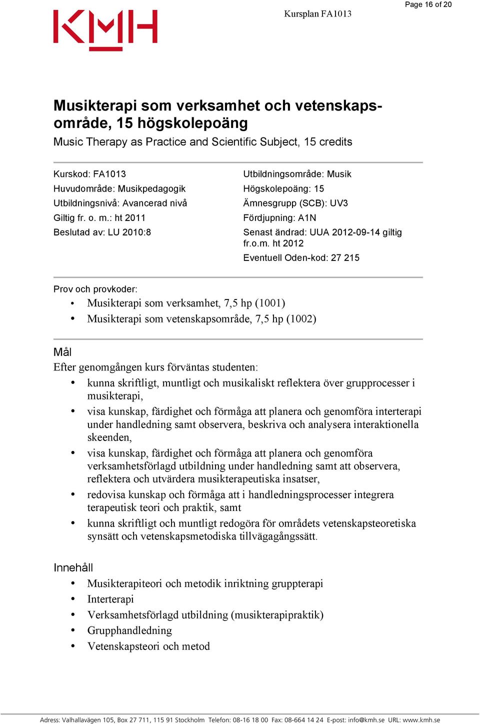 : ht 2011 Beslutad av: LU 2010:8 Ämn