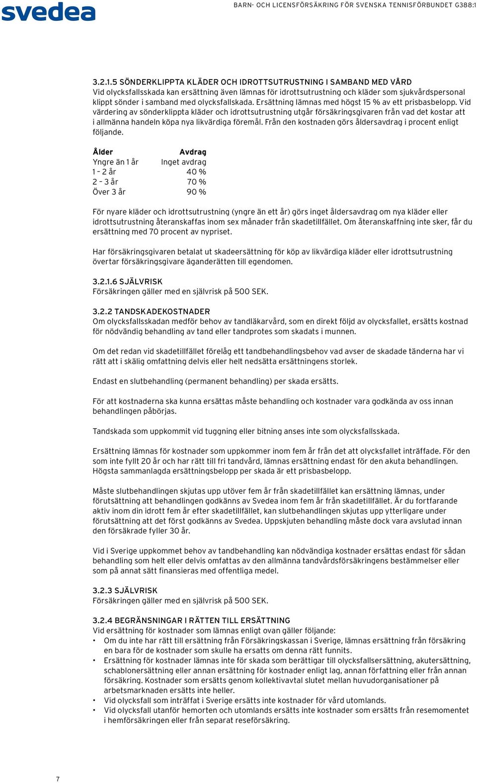 olycksfallskada. Ersättning lämnas med högst 15 % av ett prisbasbelopp.