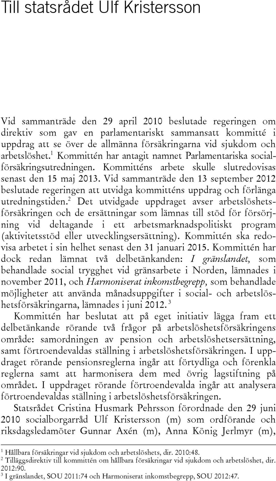 Vid sammanträde den 13 september 2012 beslutade regeringen att utvidga kommitténs uppdrag och förlänga utredningstiden.