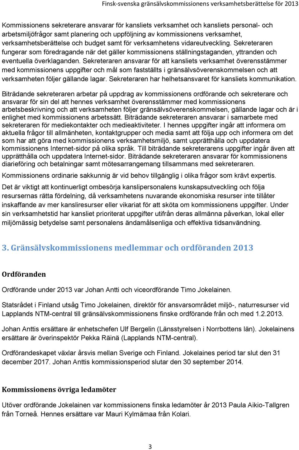 Sekreteraren ansvarar för att kansliets verksamhet överensstämmer med kommissionens uppgifter och mål som fastställts i gränsälvsöverenskommelsen och att verksamheten följer gällande lagar.