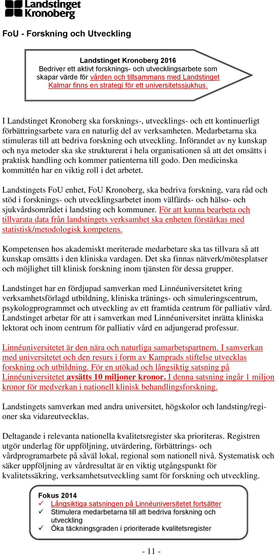 Medarbetarna ska stimuleras till att bedriva forskning och utveckling.