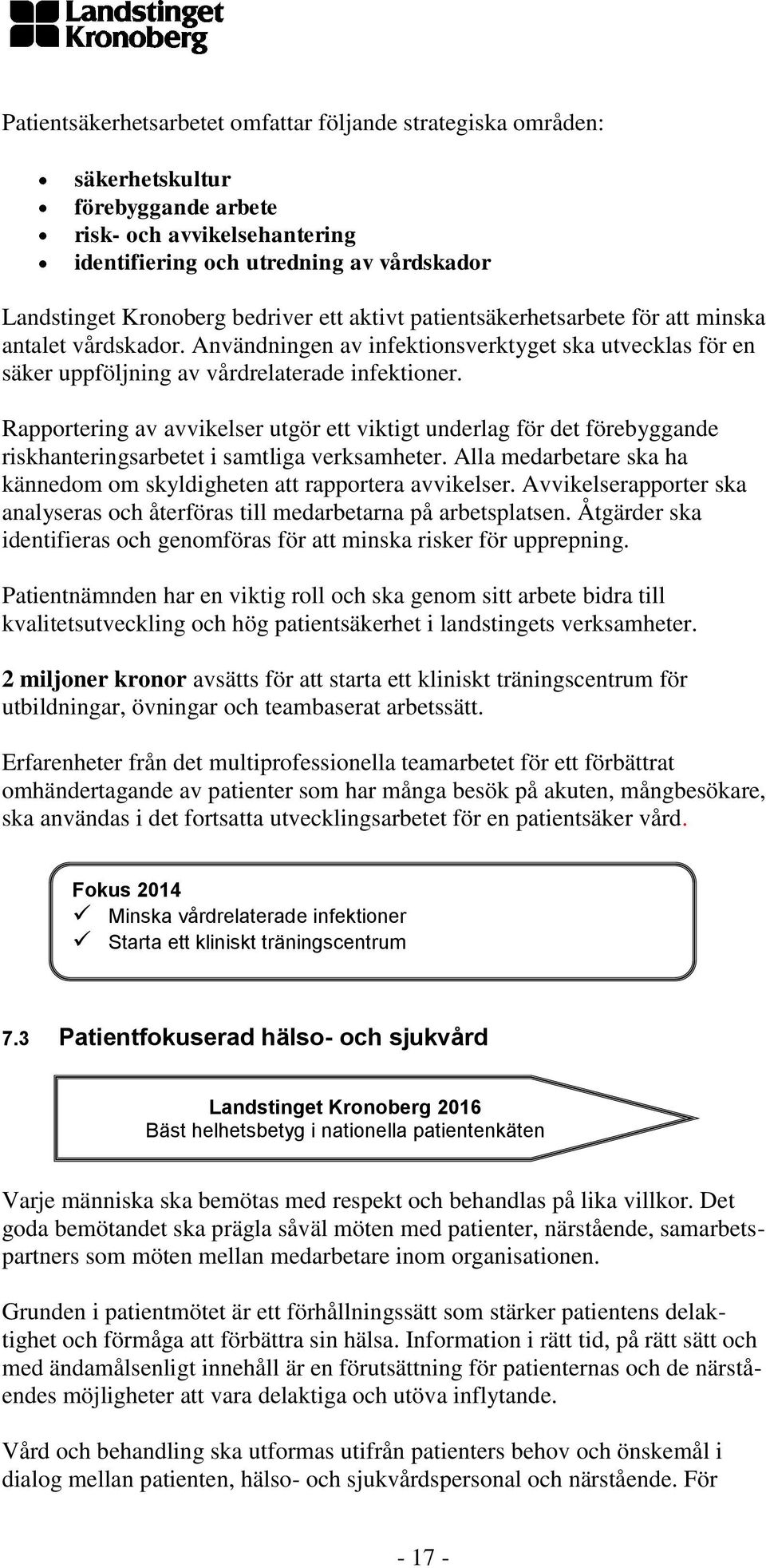 Rapportering av avvikelser utgör ett viktigt underlag för det förebyggande riskhanteringsarbetet i samtliga verksamheter. Alla medarbetare ska ha kännedom om skyldigheten att rapportera avvikelser.