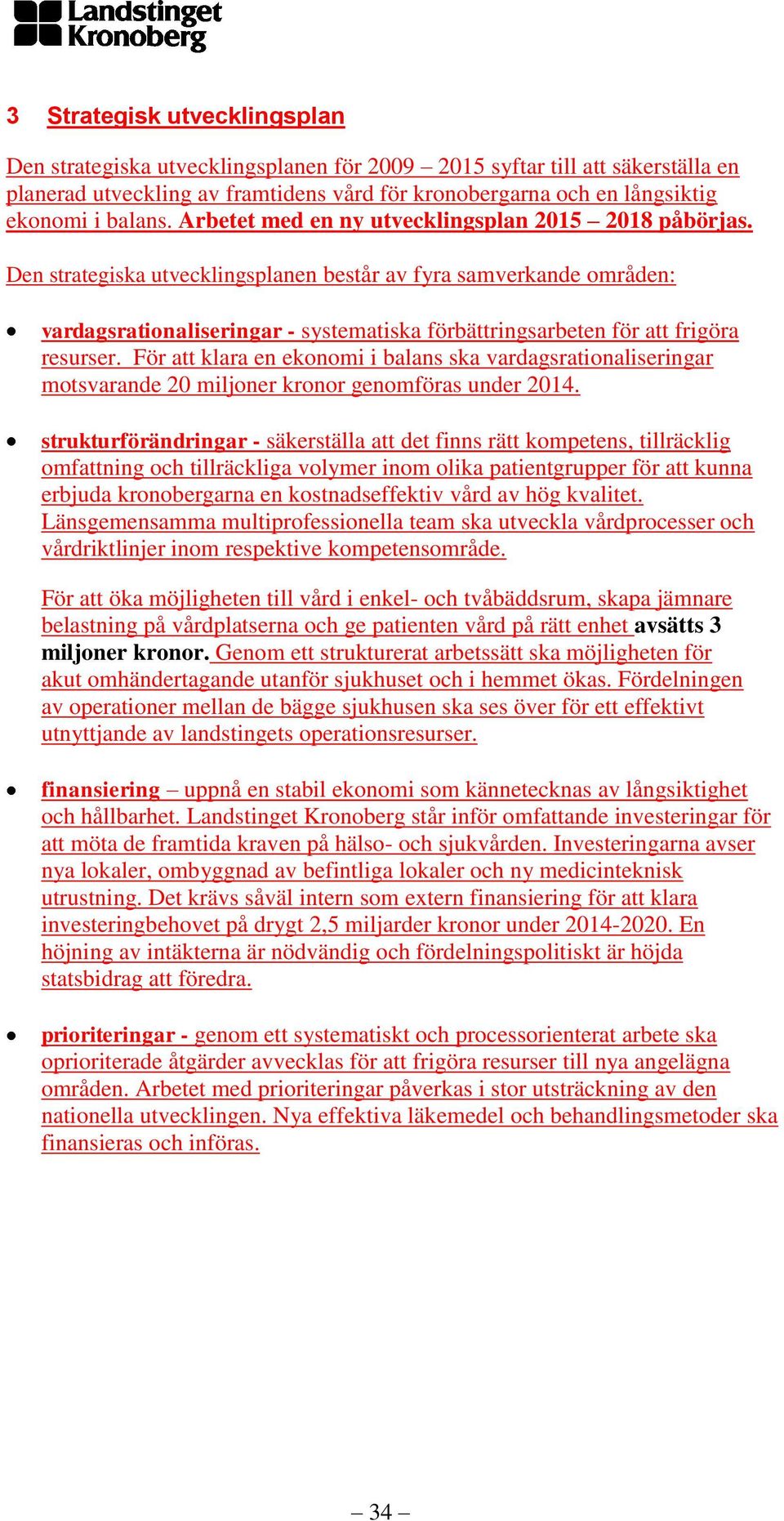 Den strategiska utvecklingsplanen består av fyra samverkande områden: vardagsrationaliseringar - systematiska förbättringsarbeten för att frigöra resurser.