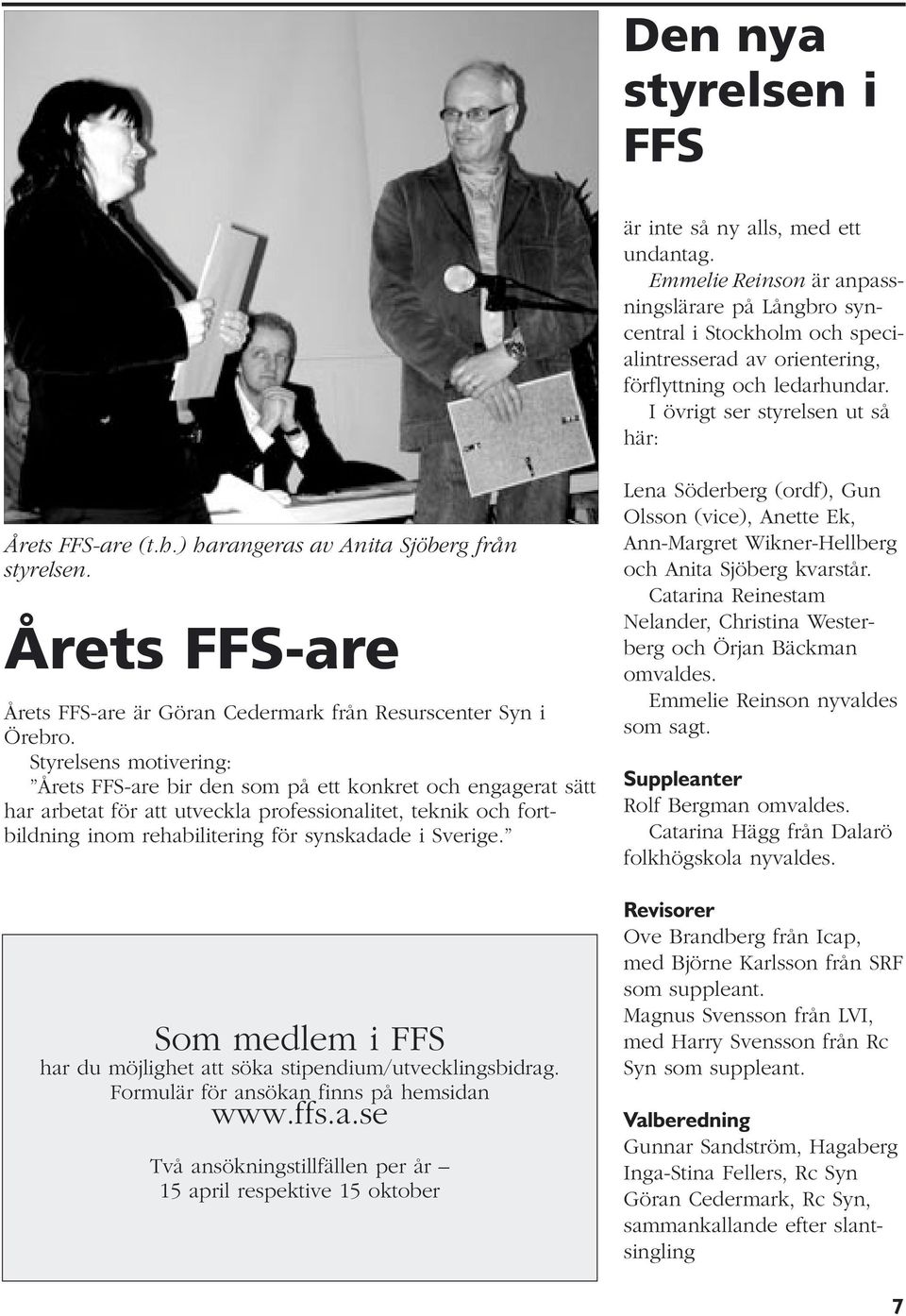 Årets FFS-are Årets FFS-are är Göran Cedermark från Resurscenter Syn i Örebro.