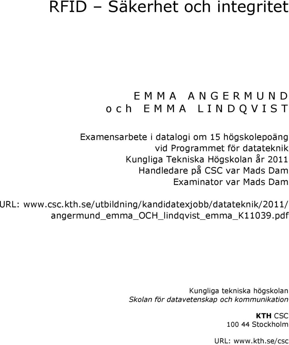 Dam URL: www.csc.kth.se/utbildning/kandidatexjobb/datateknik/2011/ angermund_emma_och_lindqvist_emma_k11039.
