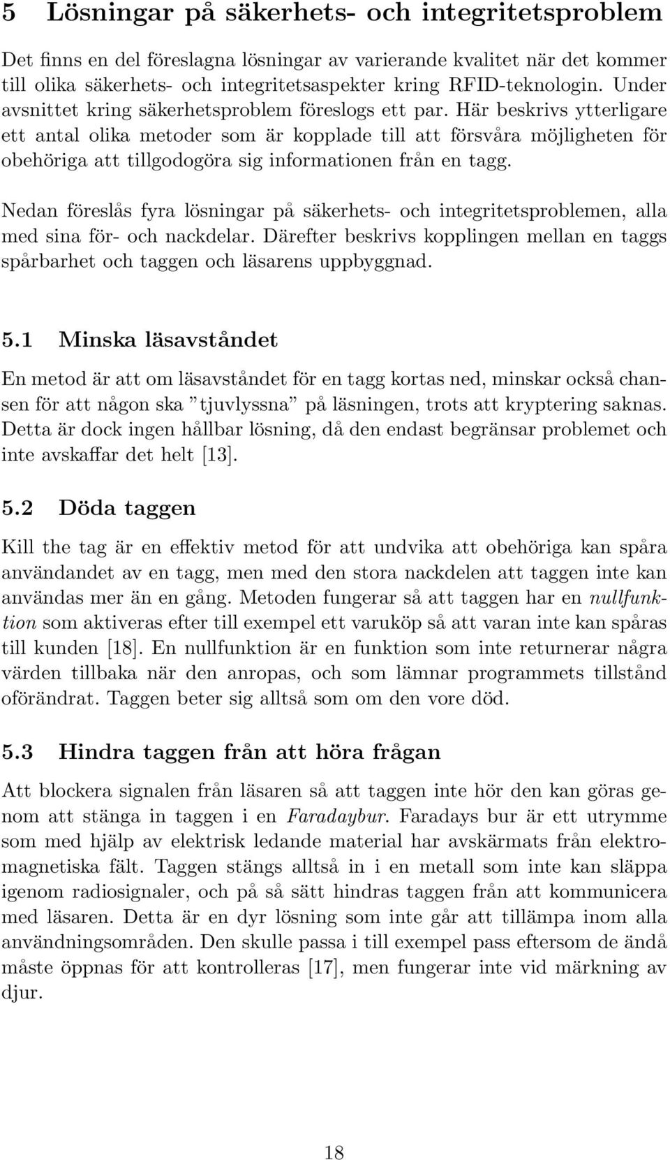 Här beskrivs ytterligare ett antal olika metoder som är kopplade till att försvåra möjligheten för obehöriga att tillgodogöra sig informationen från en tagg.