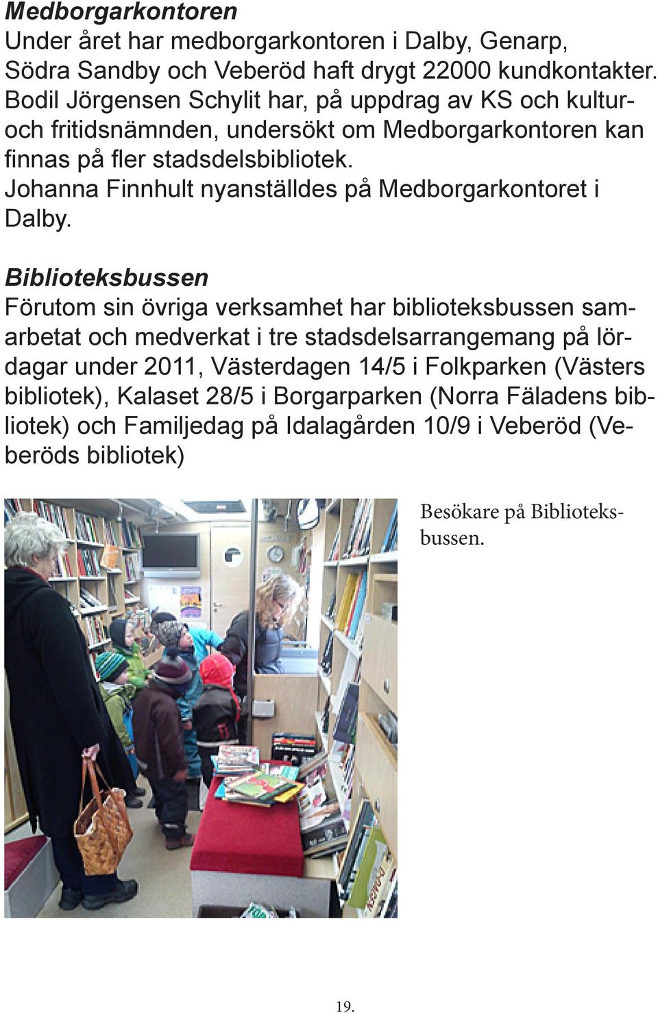 Johanna Finnhult nyanställdes på Medborgarkontoret i Dalby.