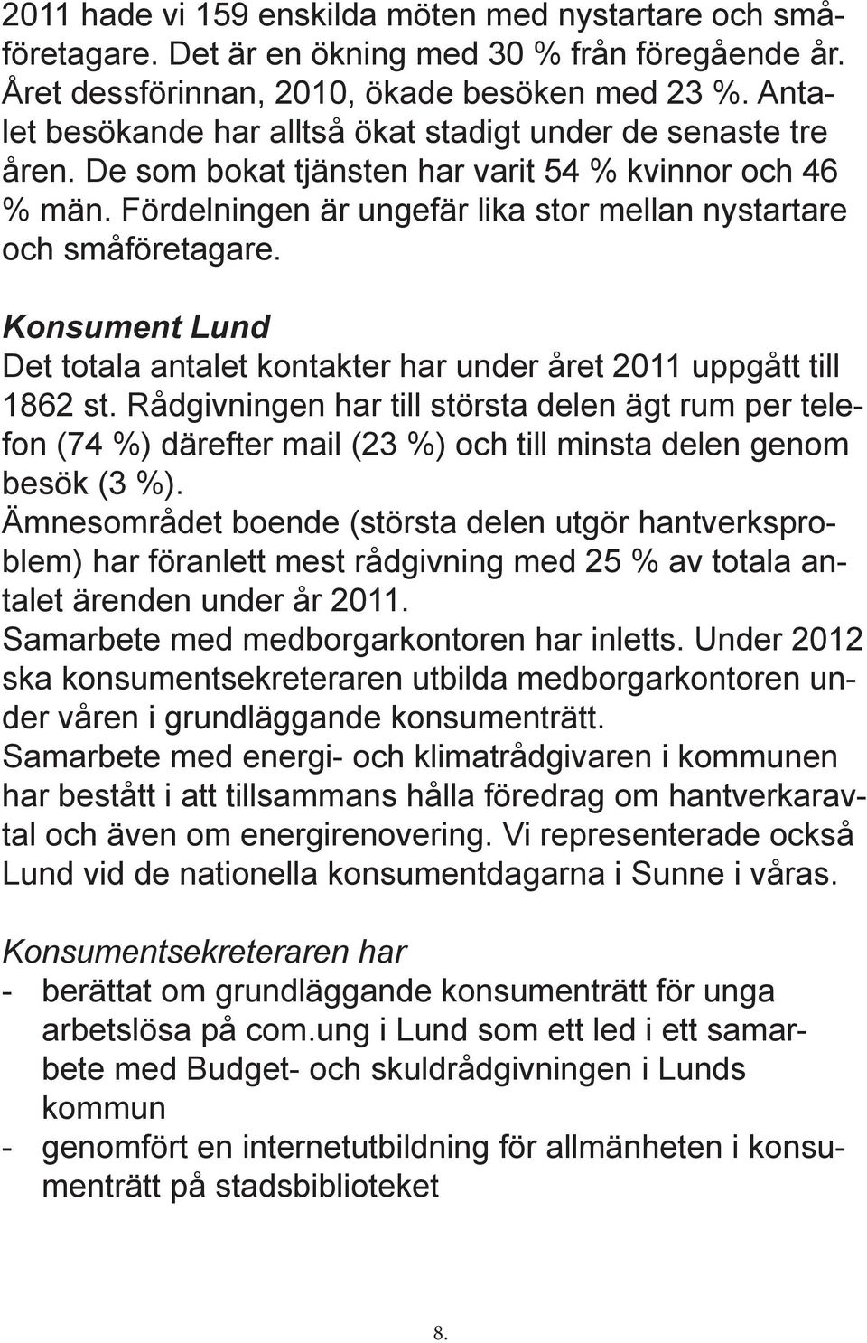 Konsument Lund Det totala antalet kontakter har under året 2011 uppgått till 1862 st.