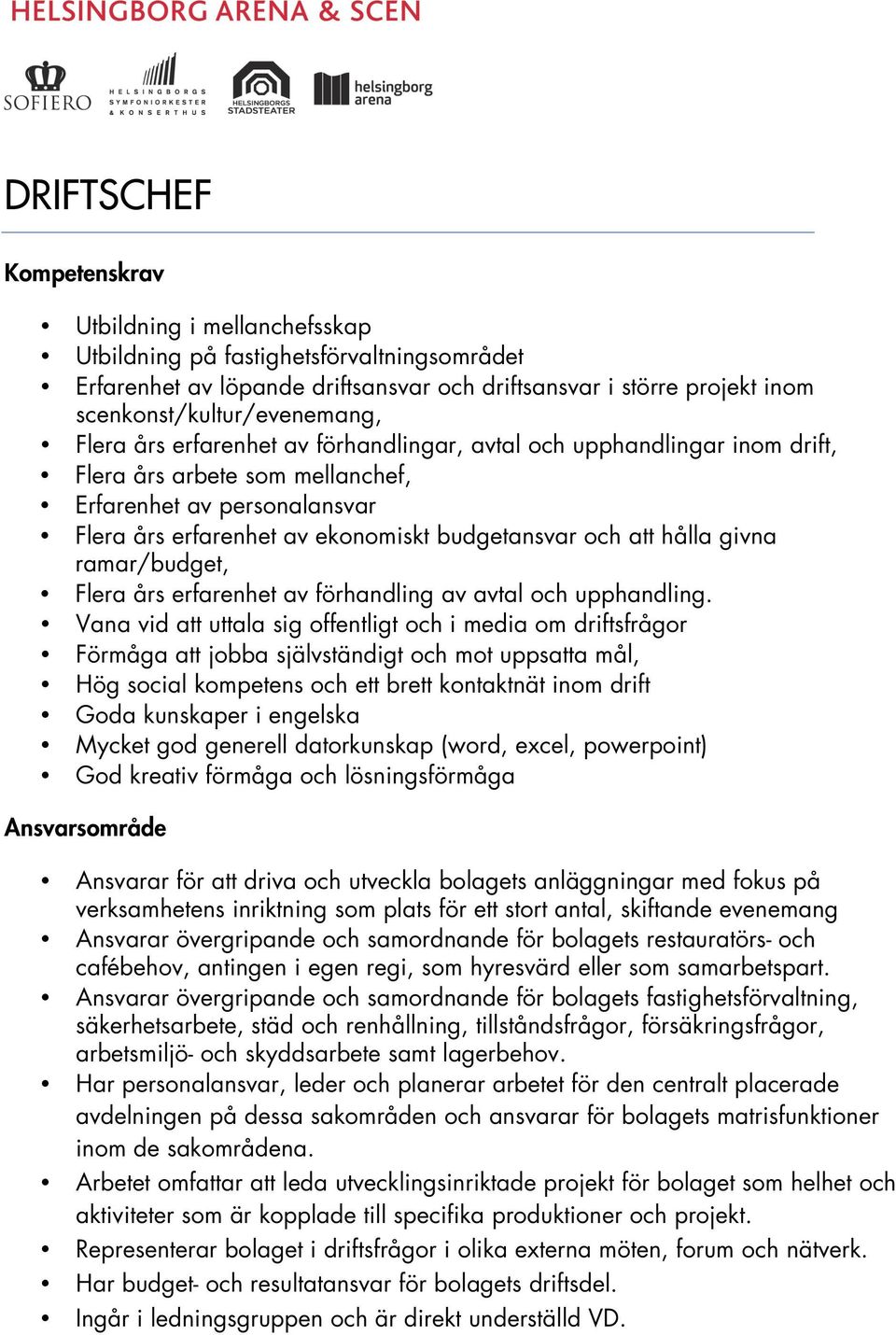 givna ramar/budget, Flera års erfarenhet av förhandling av avtal och upphandling.