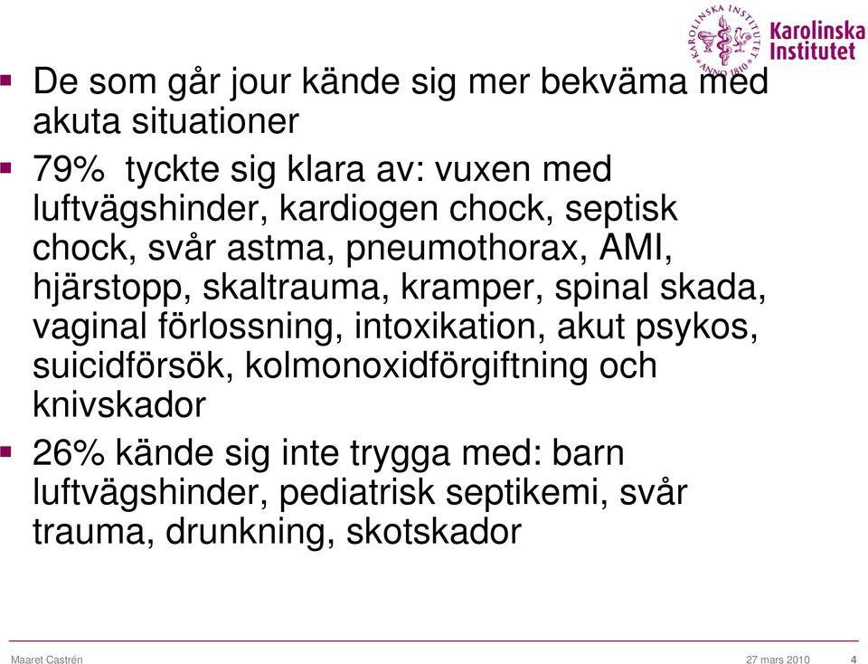 vaginal förlossning, intoxikation, akut psykos, suicidförsök, kolmonoxidförgiftning och knivskador 26% kände sig