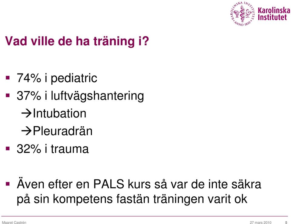 Pleuradrän 32% i trauma Även efter en PALS kurs så var