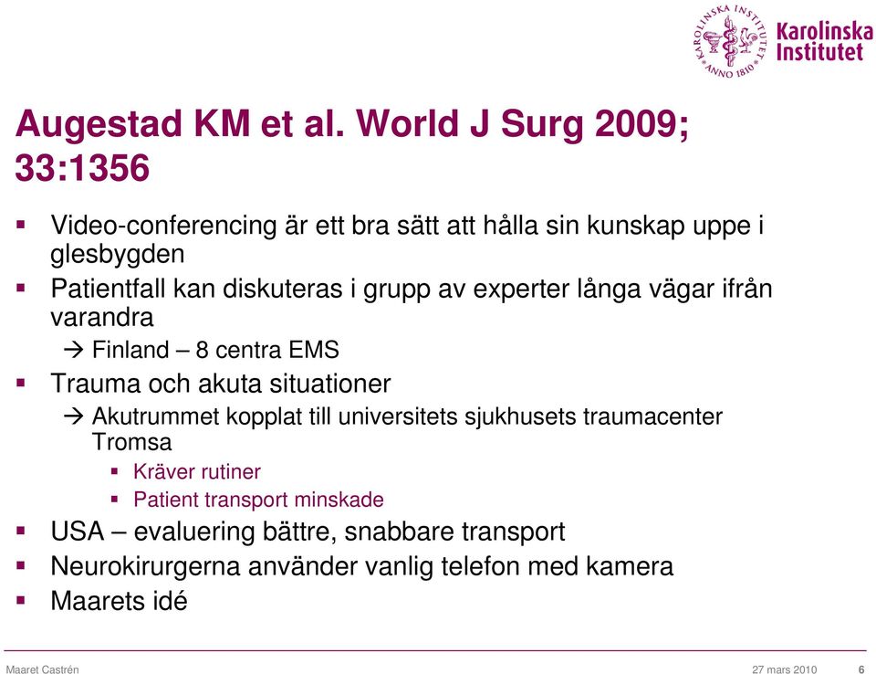 diskuteras i grupp av experter långa vägar ifrån varandra Finland 8 centra EMS Trauma och akuta situationer Akutrummet