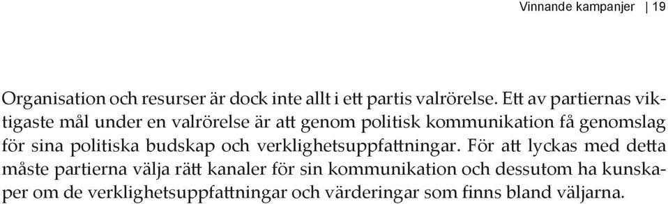 sina politiska budskap och verklighetsuppfattningar.