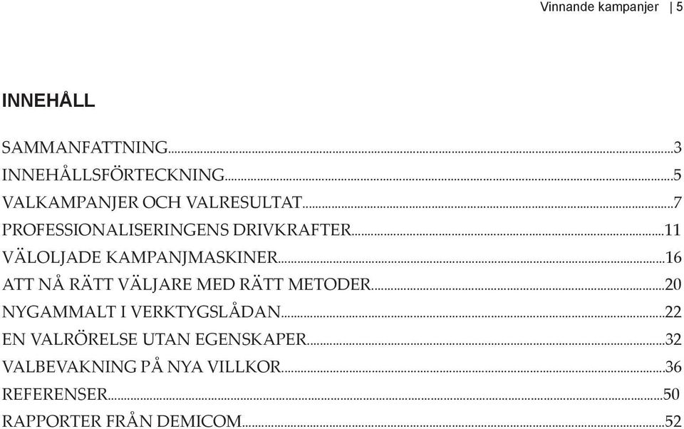 ..11 VÄLOLJADE KAMPANJMASKINER...16 ATT NÅ RÄTT VÄLJARE MED RÄTT METODER.