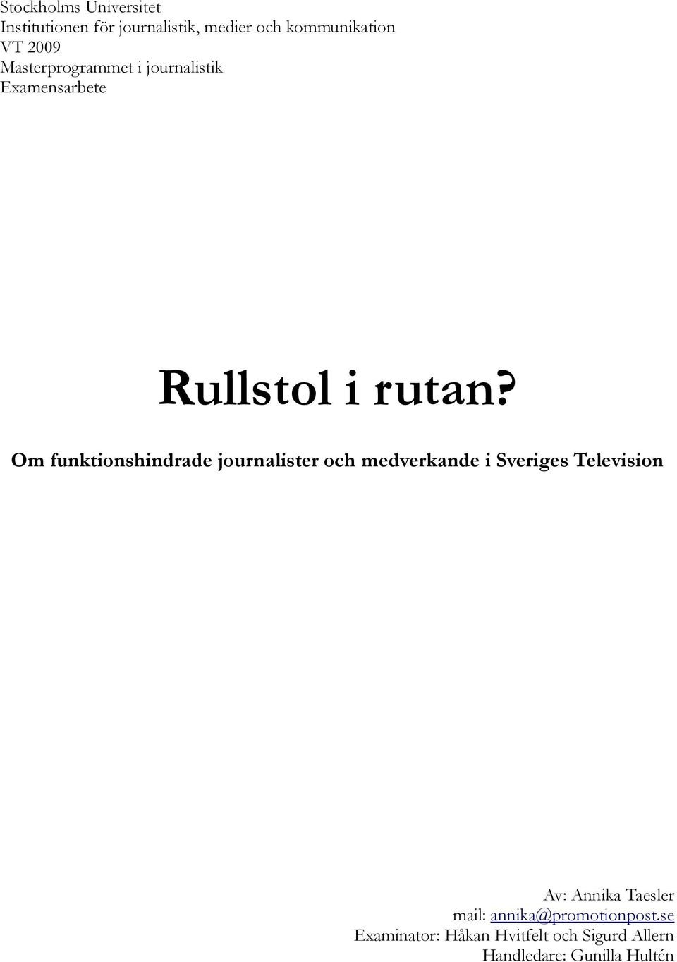 Om funktionshindrade journalister och medverkande i Sveriges Television Av: Annika