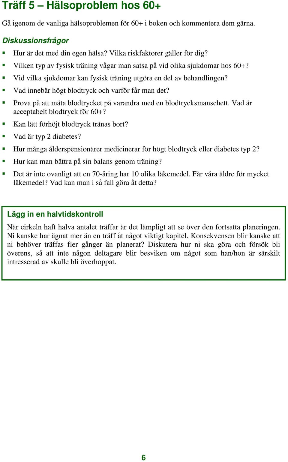 Prova på att mäta blodtrycket på varandra med en blodtrycksmanschett. Vad är acceptabelt blodtryck för 60+? Kan lätt förhöjt blodtryck tränas bort? Vad är typ 2 diabetes?