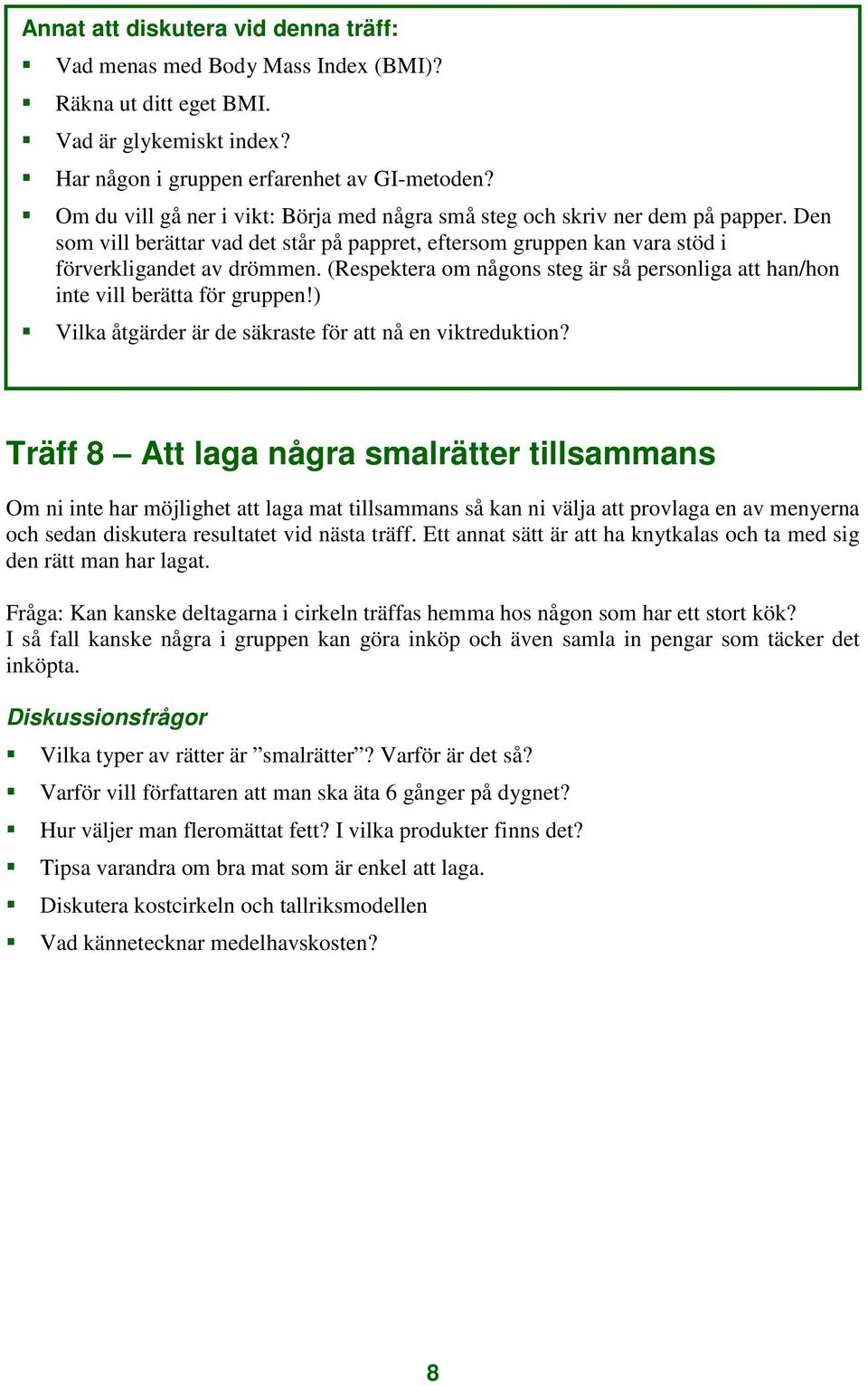 (Respektera om någons steg är så personliga att han/hon inte vill berätta för gruppen!) Vilka åtgärder är de säkraste för att nå en viktreduktion?