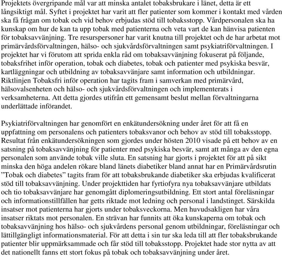 Vårdpersonalen ska ha kunskap om hur de kan ta upp tobak med patienterna och veta vart de kan hänvisa patienten för tobaksavvänjning.