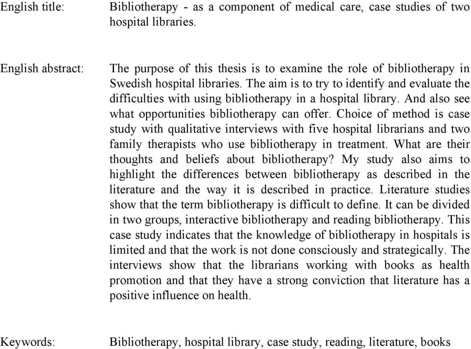 The aim is to try to identify and evaluate the difficulties with using bibliotherapy in a hospital library. And also see what opportunities bibliotherapy can offer.