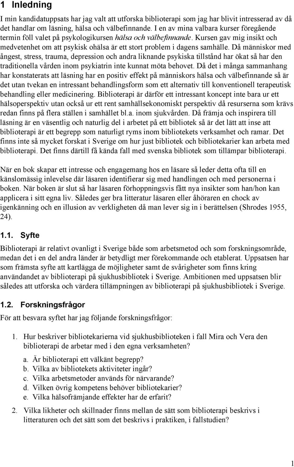 Då människor med ångest, stress, trauma, depression och andra liknande psykiska tillstånd har ökat så har den traditionella vården inom psykiatrin inte kunnat möta behovet.