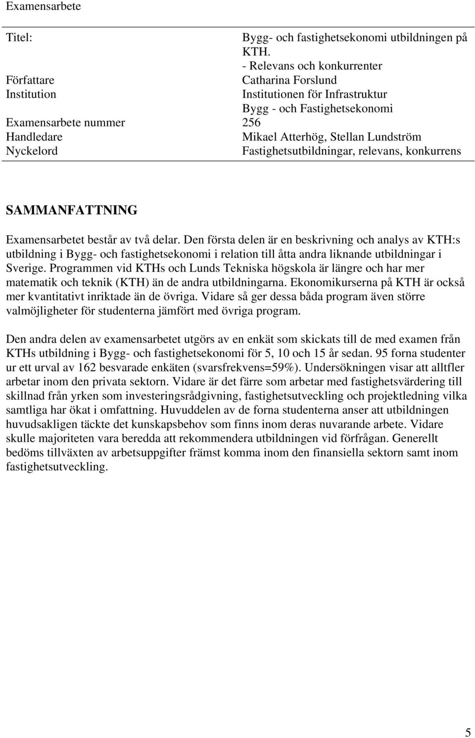 Fastighetsutbildningar, relevans, konkurrens SAMMANFATTNING Examensarbetet består av två delar.