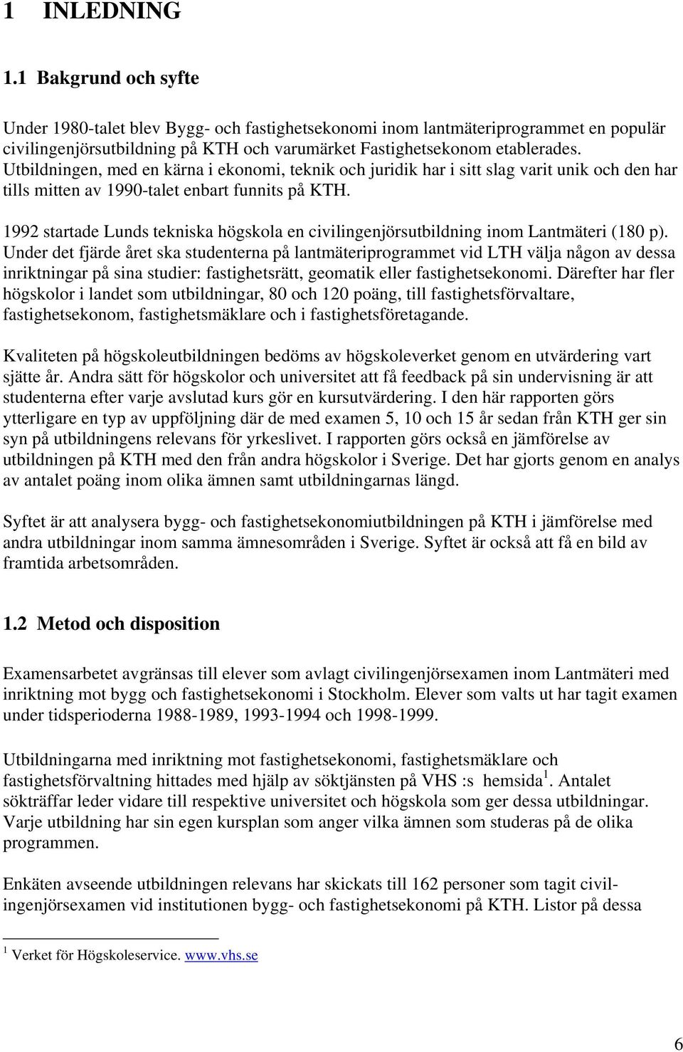 1992 startade Lunds tekniska högskola en civilingenjörsutbildning inom Lantmäteri (180 p).