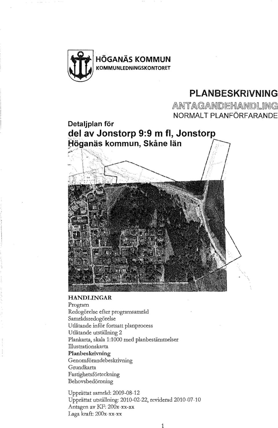 Samrådsredogörelse Udåtande inför fortsatt planprocess Udåtande utställning 2 Plankarta, skala 1:1000 med planbestämmelser lliustrationskarta Planbeskrivning