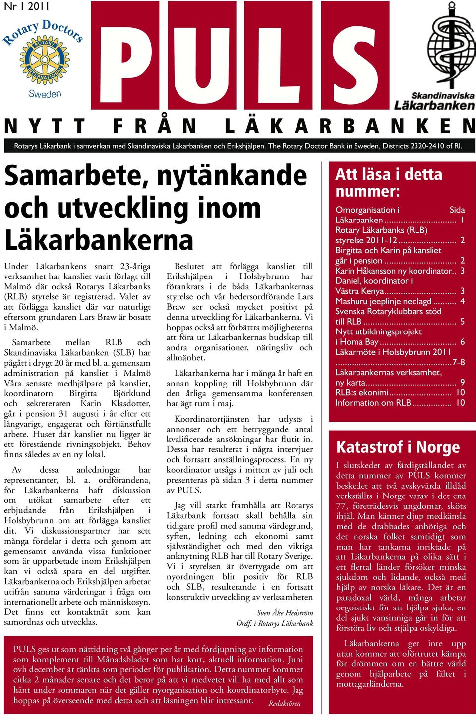 Samarbete, nytänkande och utveckling inom Läkarbankerna Under Läkarbankens snart 23-åriga verksamhet har kansliet varit förlagt till Malmö där också Rotarys Läkarbanks (RLB) styrelse är registrerad.