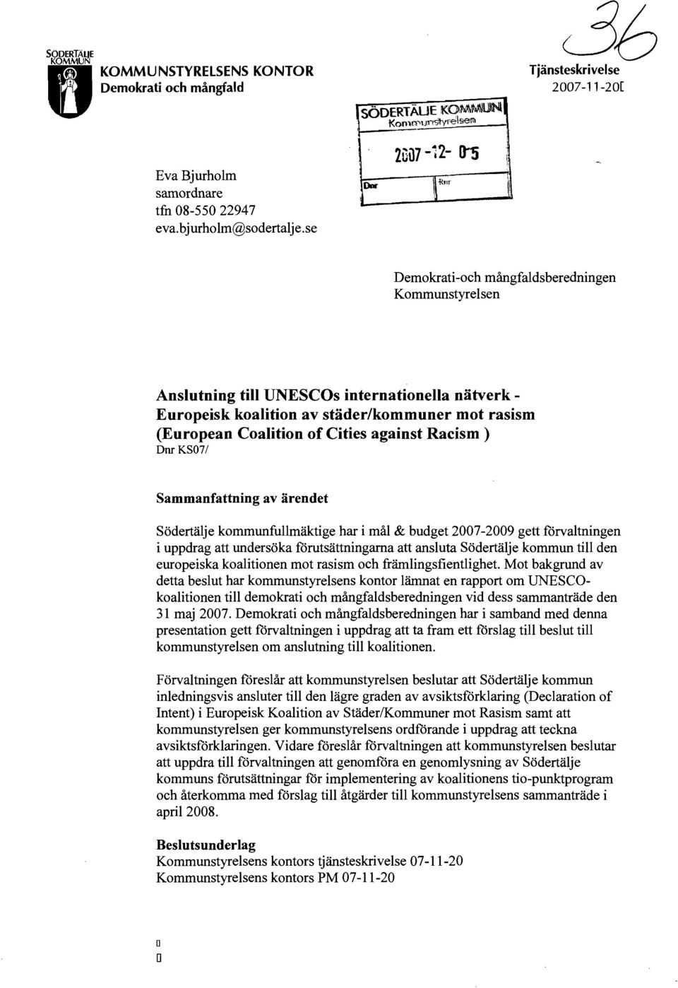 se Dnr: 2u~7 -':2- (ti ~1{nr Demokrati-och mångfaldsberedningen Kommunstyrelsen Anslutning till UNESCOs internationella nätverk Europeisk koalition av städer/kommuner mot rasism (European Coalition