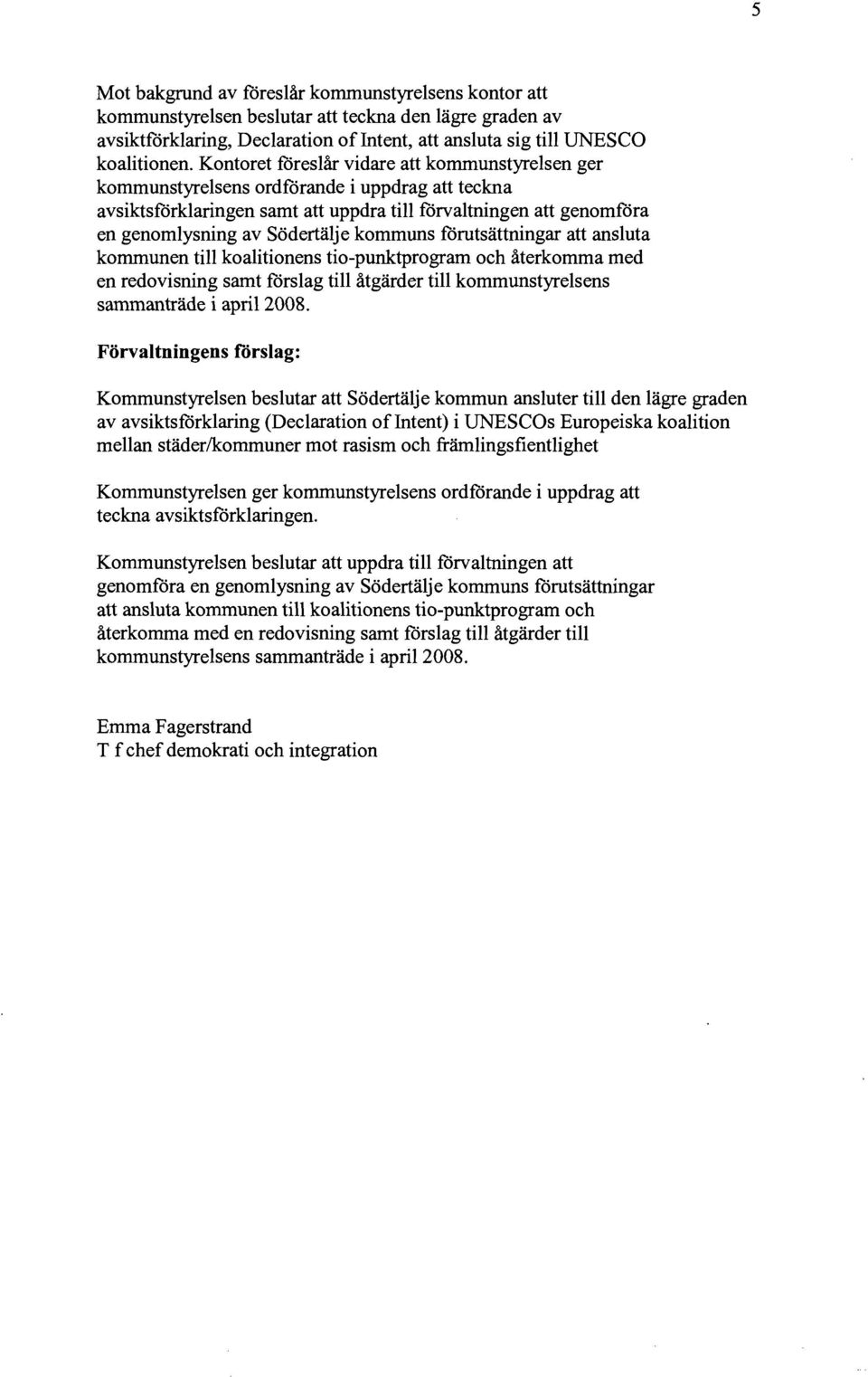 kommuns förutsättningar att ansluta kommunen till koalitionens tio-punktprogram och återkomma med en redovisning samt förslag till åtgärder till kommunstyrelsens sammanträde i april 2008.