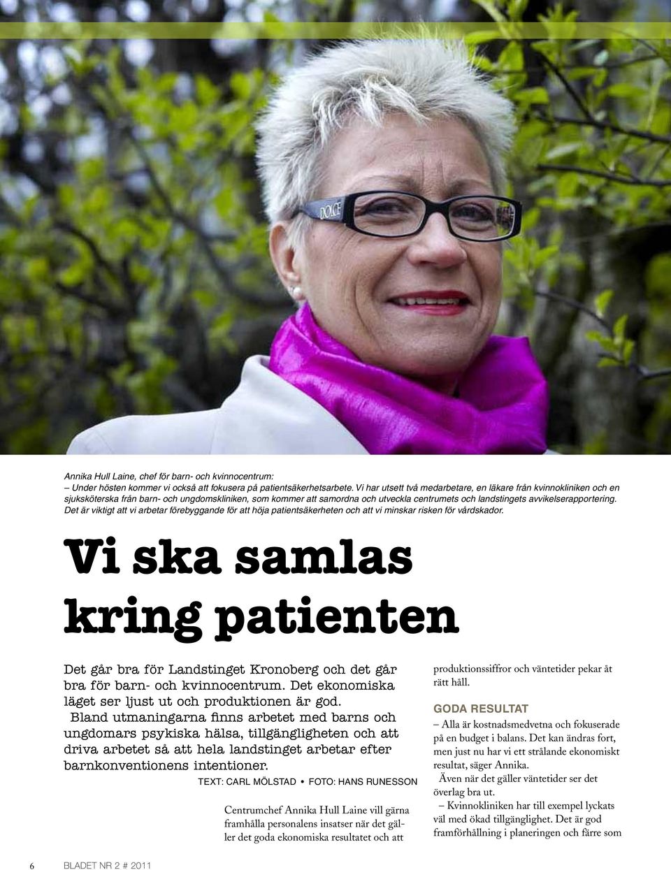 avvikelserapportering. Det är viktigt att vi arbetar förebyggande för att höja patientsäkerheten och att vi minskar risken för vårdskador.