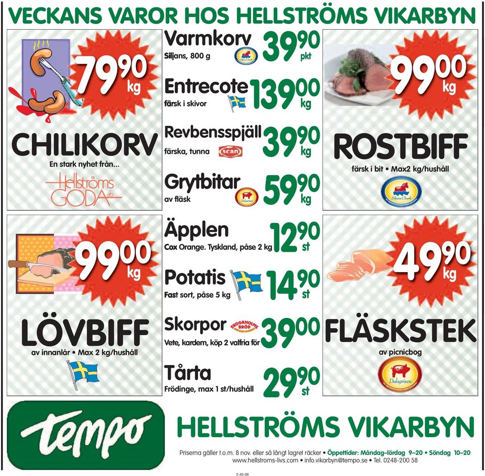 Tyskland, påse 2 kg12 90 pkt 79 90 99 00 kg kg Potatis Fast sort, påse 5 kg 14 00 kg 90 kg 90 kg 90 st 90 st Skorpor Vete, kardem, köp 2 valfria för39 00 Tårta Frödinge, max 1