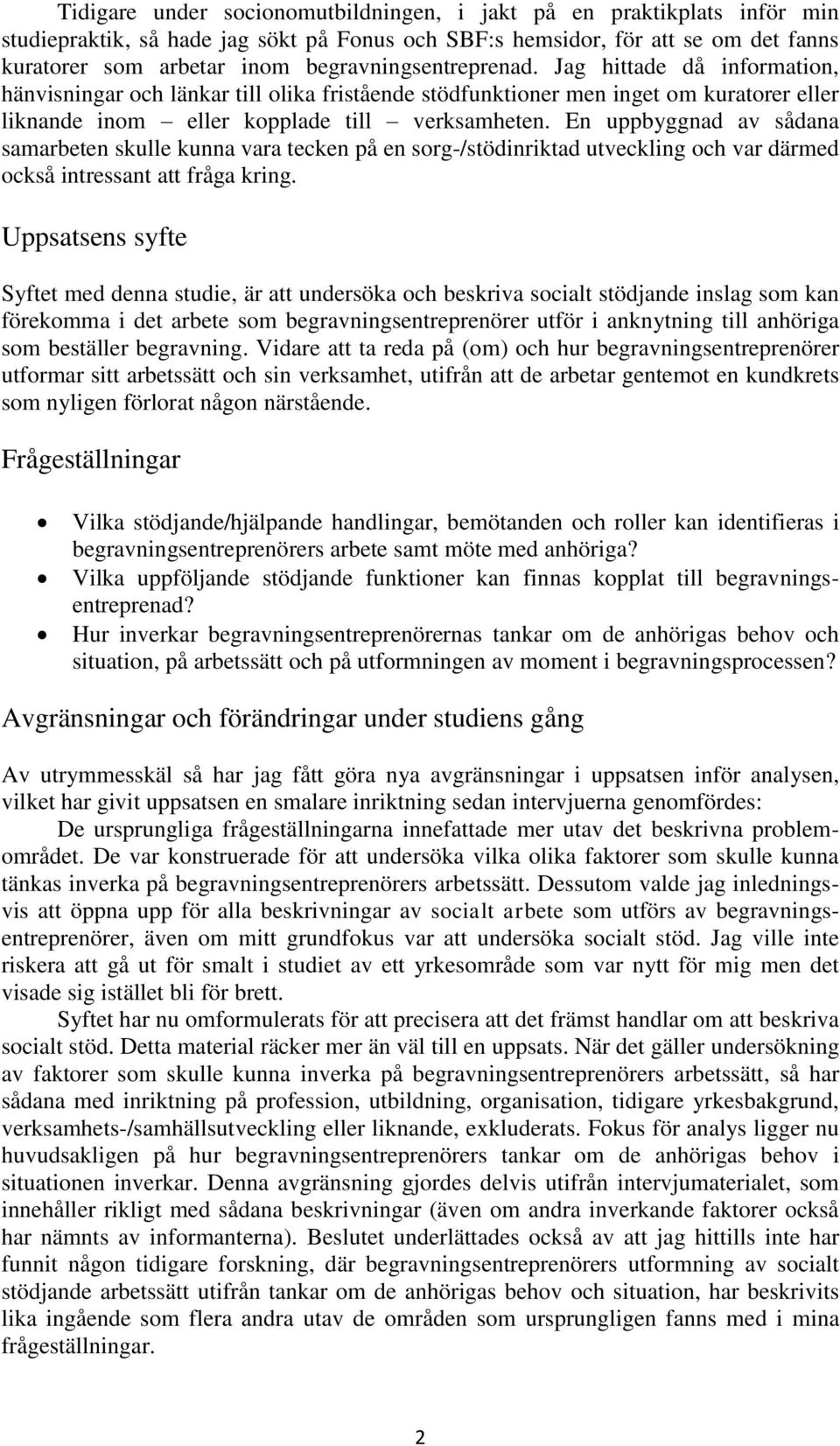 En uppbyggnad av sådana samarbeten skulle kunna vara tecken på en sorg-/stödinriktad utveckling och var därmed också intressant att fråga kring.