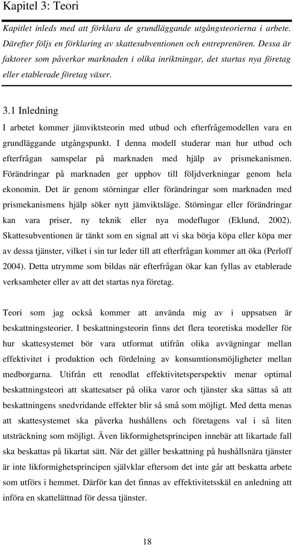 1 Inledning I arbetet kommer jämviktsteorin med utbud och efterfrågemodellen vara en grundläggande utgångspunkt.