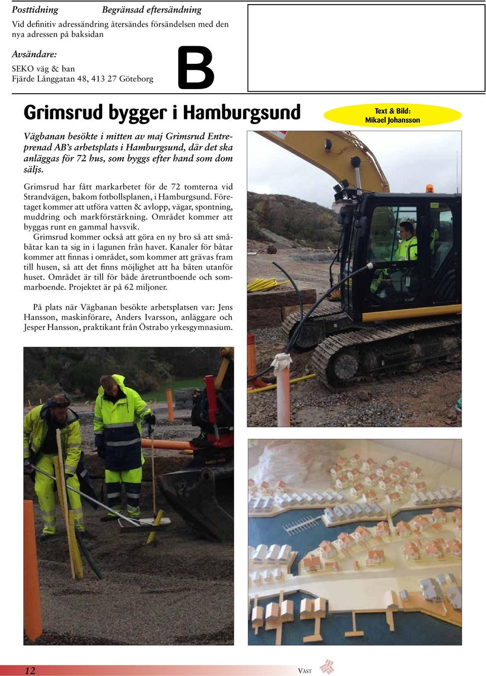 Mikael Johansson Grimsrud har fått markarbetet för de 72 tomterna vid Strandvägen, bakom fotbollsplanen, i Hamburgsund.