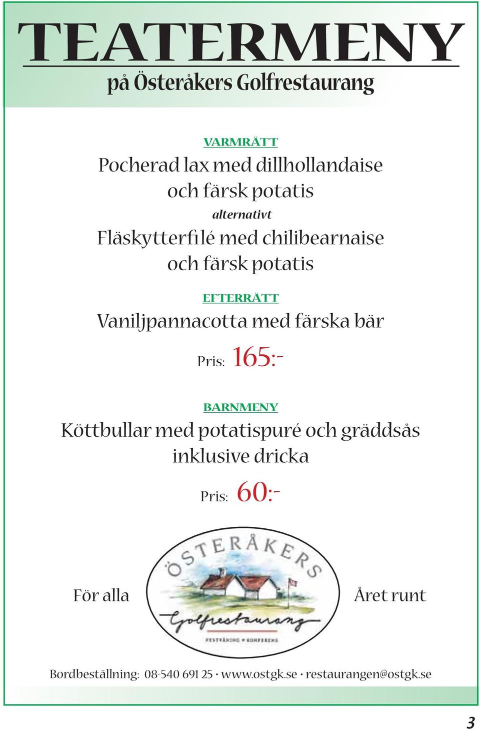 Vaniljpannacotta med färska bär Pris: 165:- BARNMENY Köttbullar med potatispuré och gräddsås