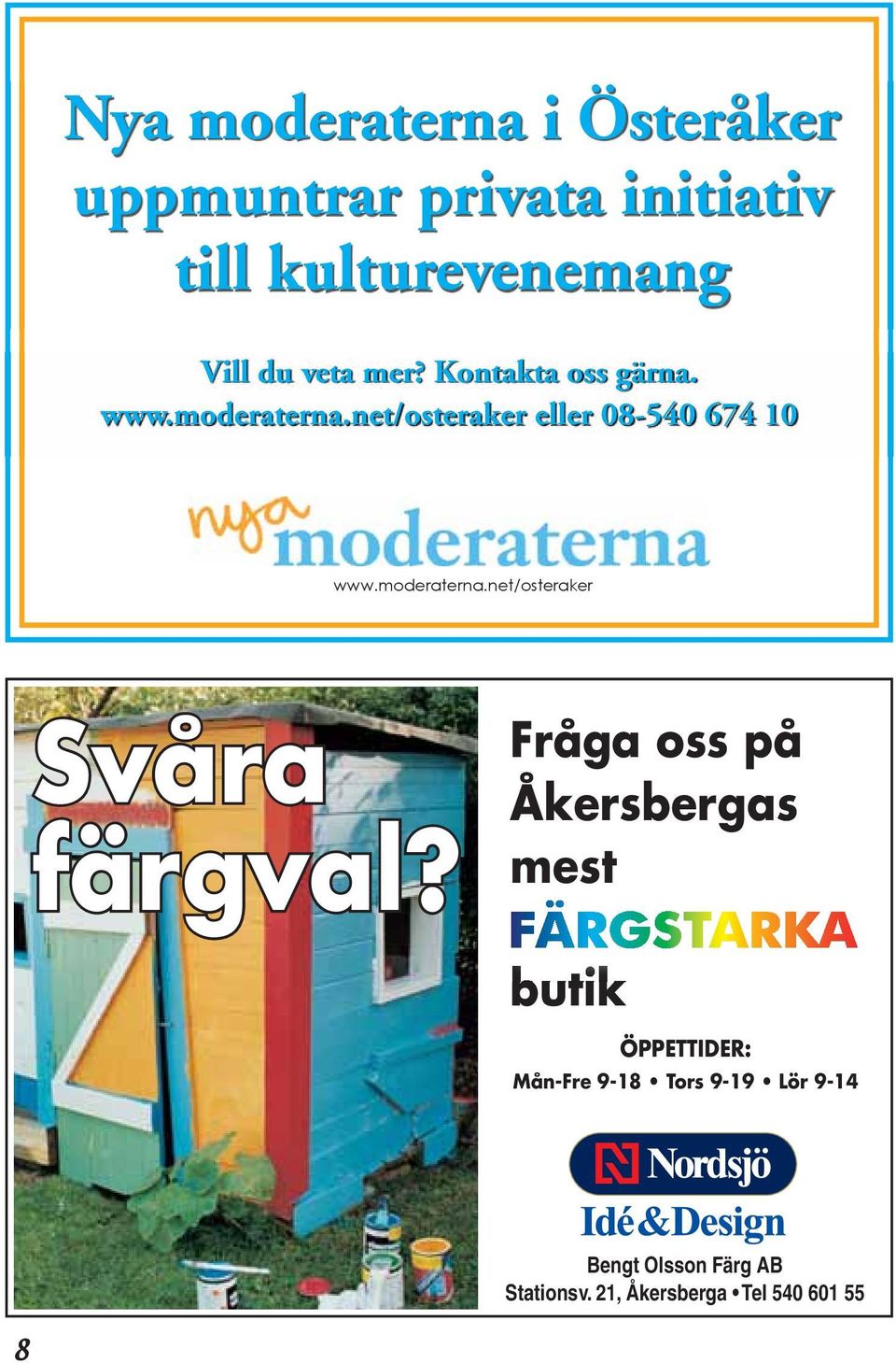net/osteraker www.moderaterna.net/osteraker Svåra Fråga oss på Åkersbergas färgval?