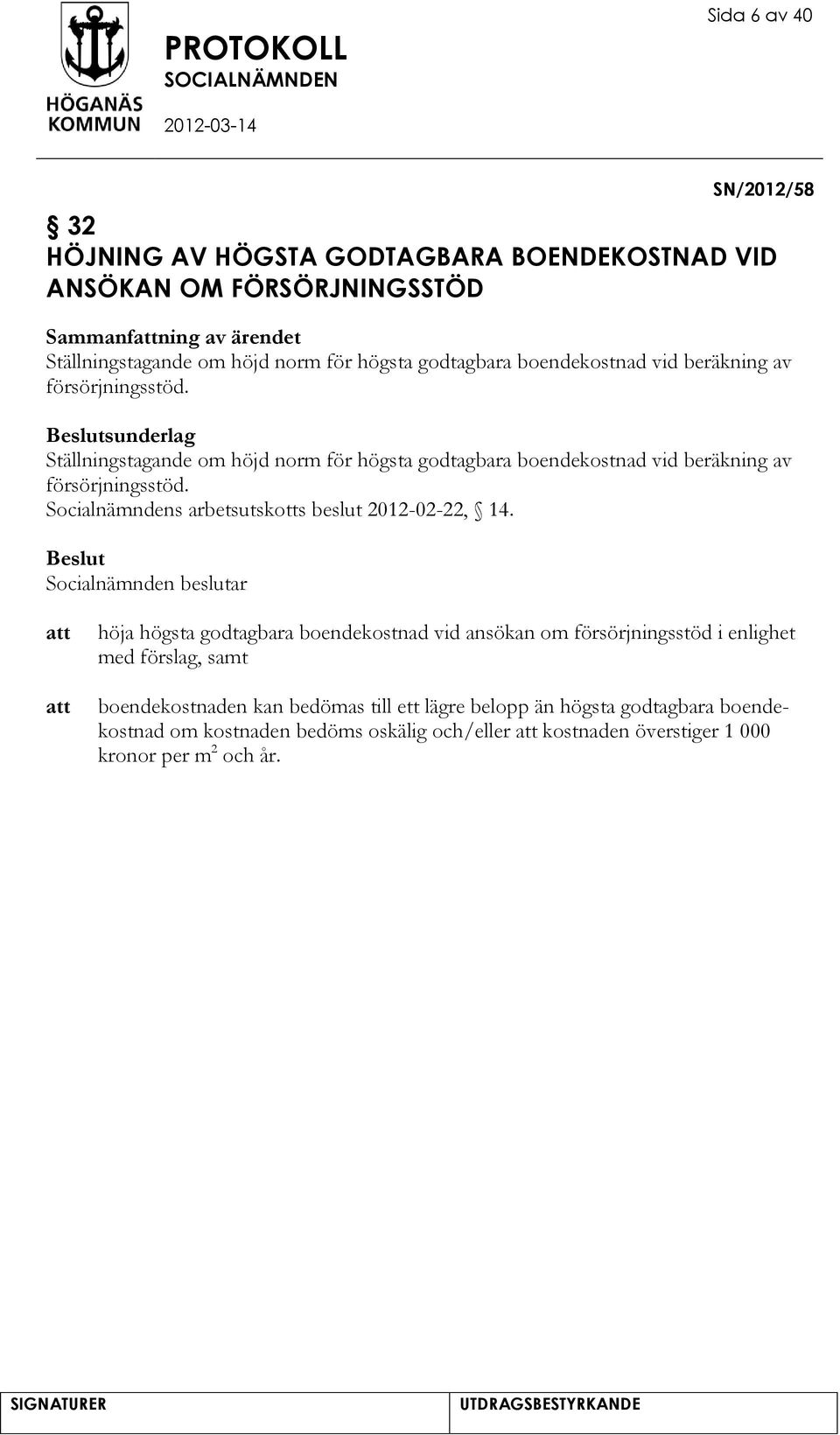 sunderlag Ställningstagande om höjd norm för  Socialnämndens arbetsutskotts beslut 2012-02-22, 14.