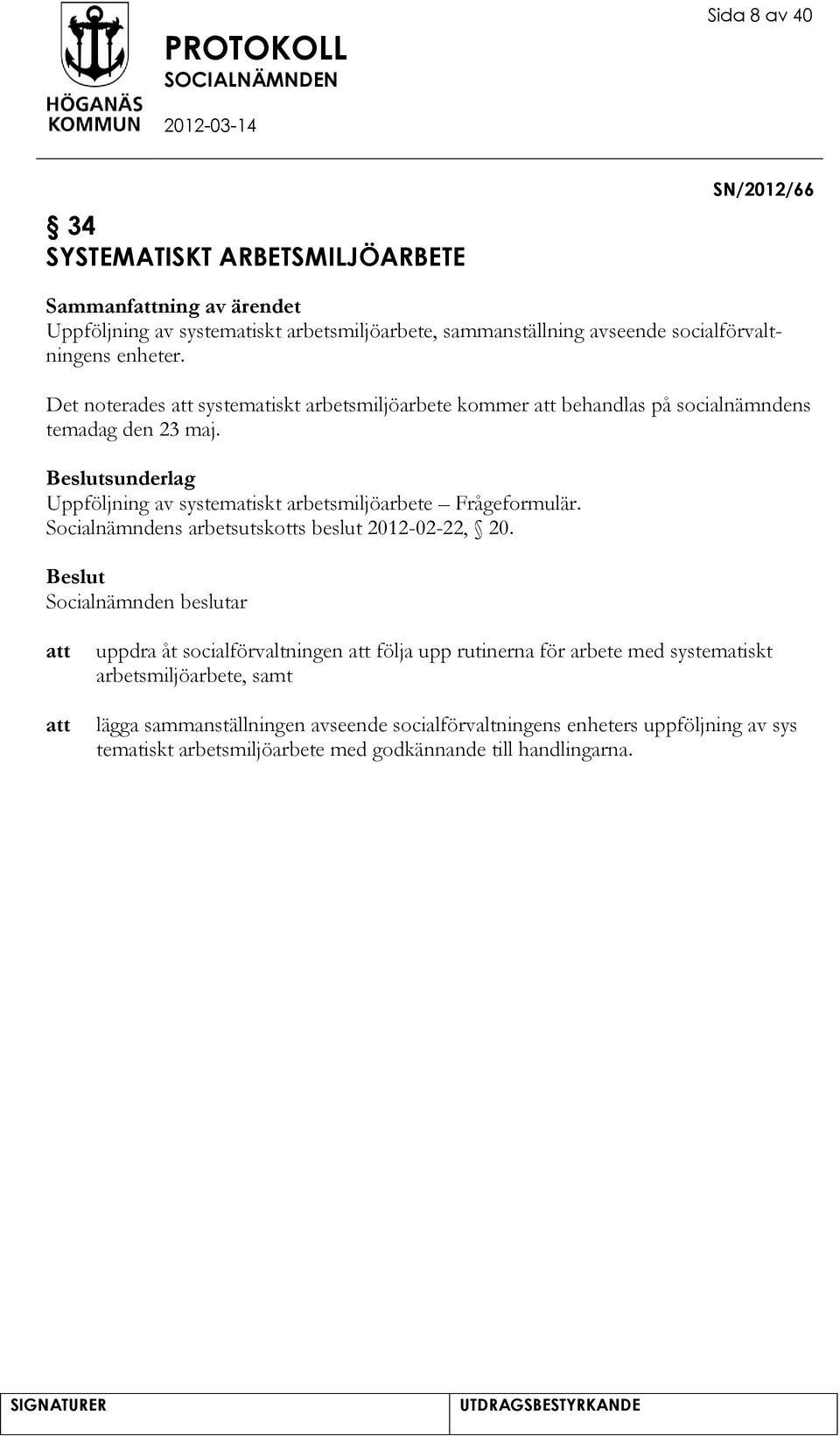 sunderlag Uppföljning av systematiskt arbetsmiljöarbete Frågeformulär. Socialnämndens arbetsutskotts beslut 2012-02-22, 20.