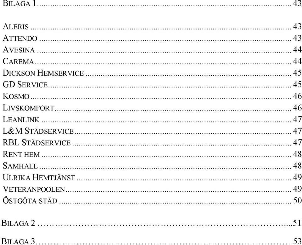.. 46 LEANLINK... 47 L&M STÄDSERVICE... 47 RBL STÄDSERVICE... 47 RENT HEM.