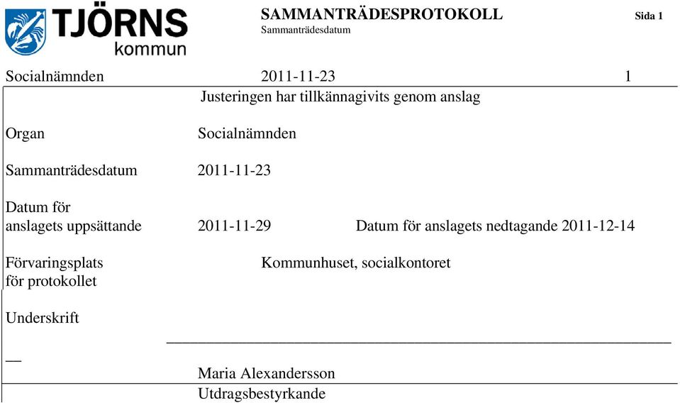 anslagets uppsättande 2011-11-29 Datum för anslagets nedtagande 2011-12-14