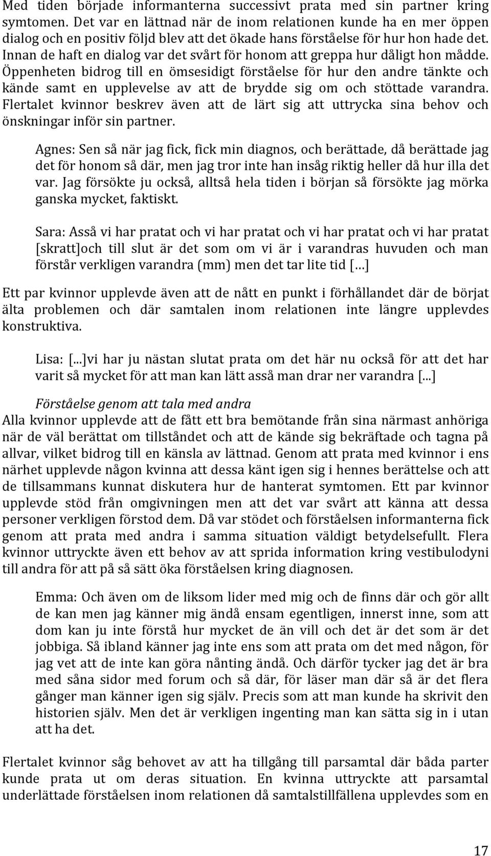 Innan de haft en dialog var det svårt för honom att greppa hur dåligt hon mådde.