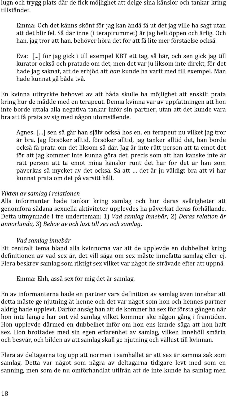 ..] för jag gick i till exempel KBT ett tag, så här, och sen gick jag till kurator också och pratade om det, men det var ju liksom inte direkt, för det hade jag saknat, att de erbjöd att han kunde ha