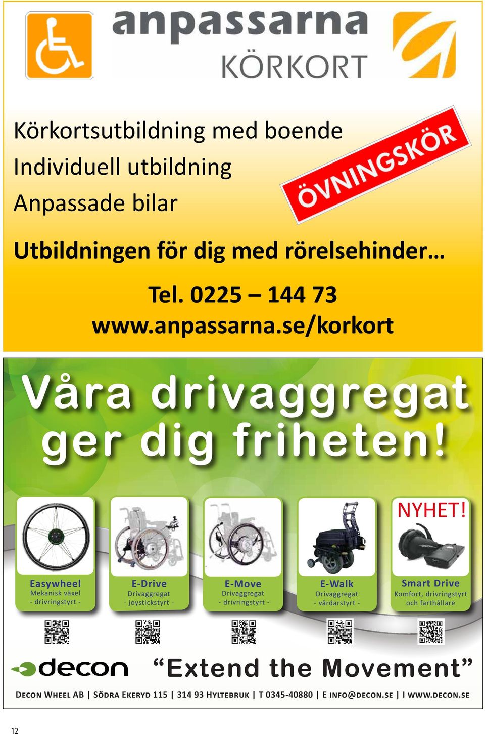 Easywheel Mekanisk växel - drivringstyrt - E-Drive Drivaggregat - joystickstyrt - E-Move Drivaggregat - drivringstyrt - E-Walk