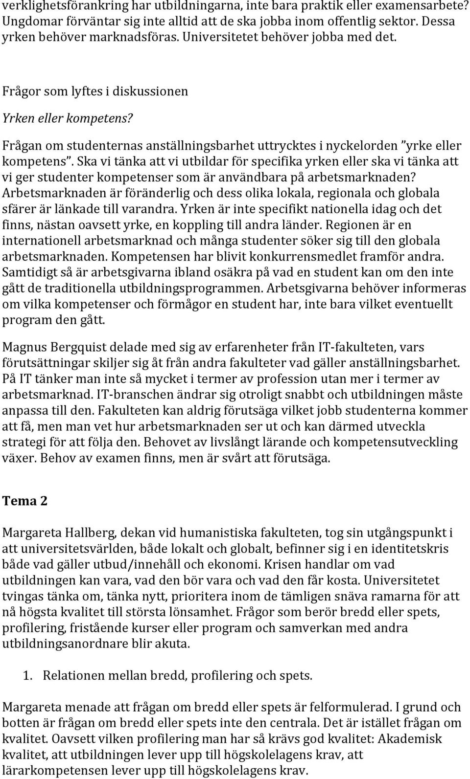 Ska vi tänka att vi utbildar för specifika yrken eller ska vi tänka att vi ger studenter kompetenser som är användbara på arbetsmarknaden?