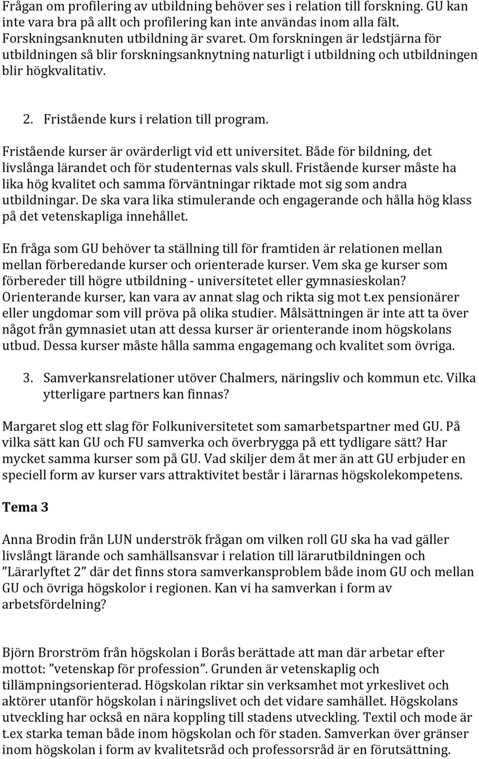 Fristående kurser är ovärderligt vid ett universitet. Både för bildning, det livslånga lärandet och för studenternas vals skull.