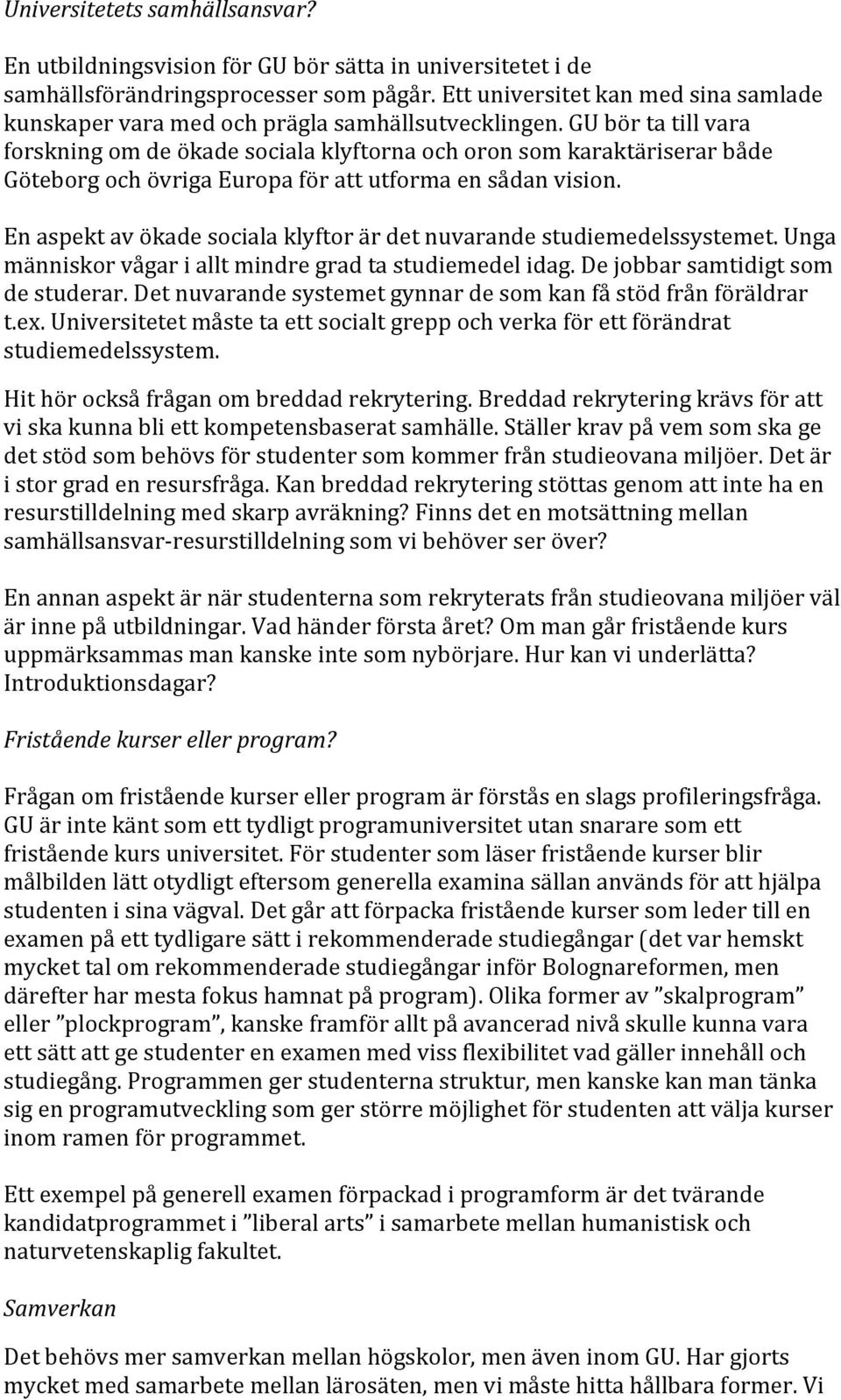 GU bör ta till vara forskning om de ökade sociala klyftorna och oron som karaktäriserar både Göteborg och övriga Europa för att utforma en sådan vision.