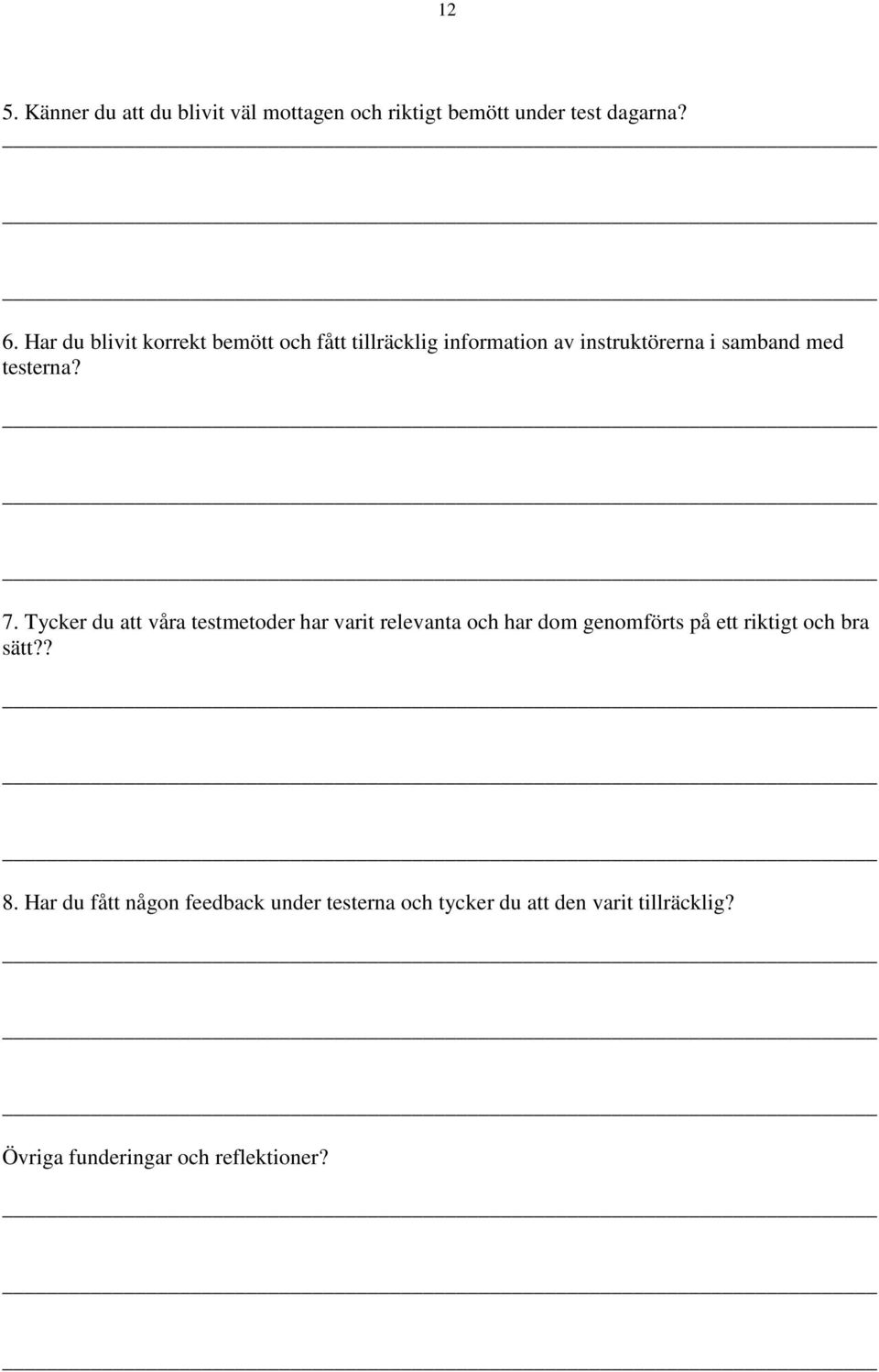 7. Tycker du att våra testmetoder har varit relevanta och har dom genomförts på ett riktigt och bra sätt?