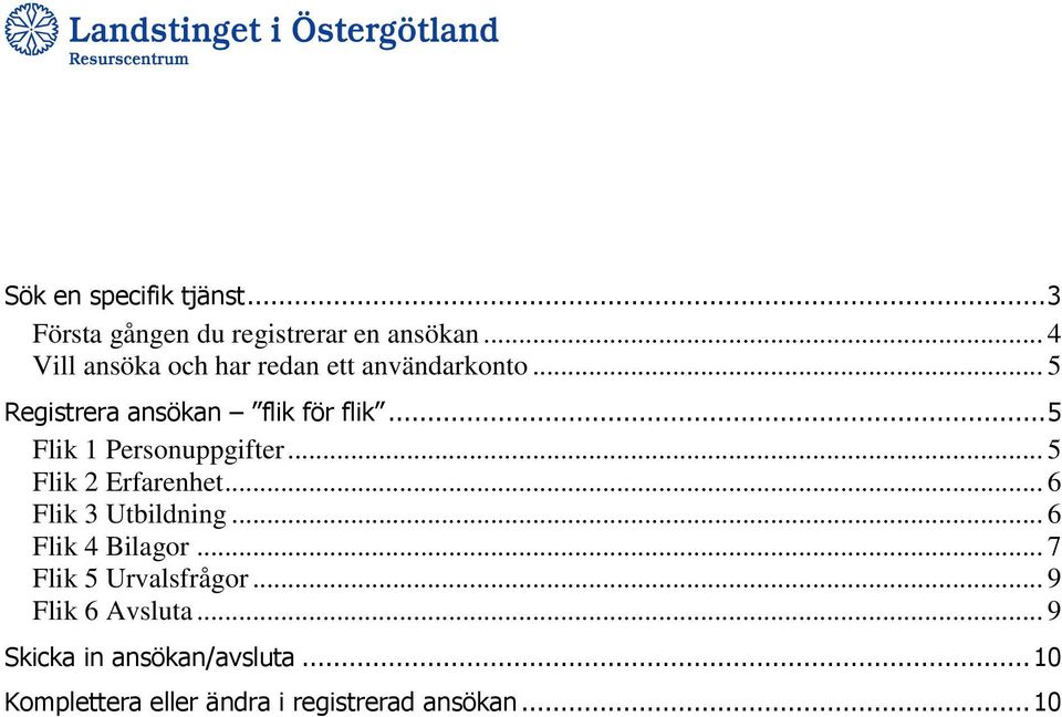 .. 5 Flik 1 Personuppgifter... 5 Flik 2 Erfarenhet... 6 Flik 3 Utbildning... 6 Flik 4 Bilagor.