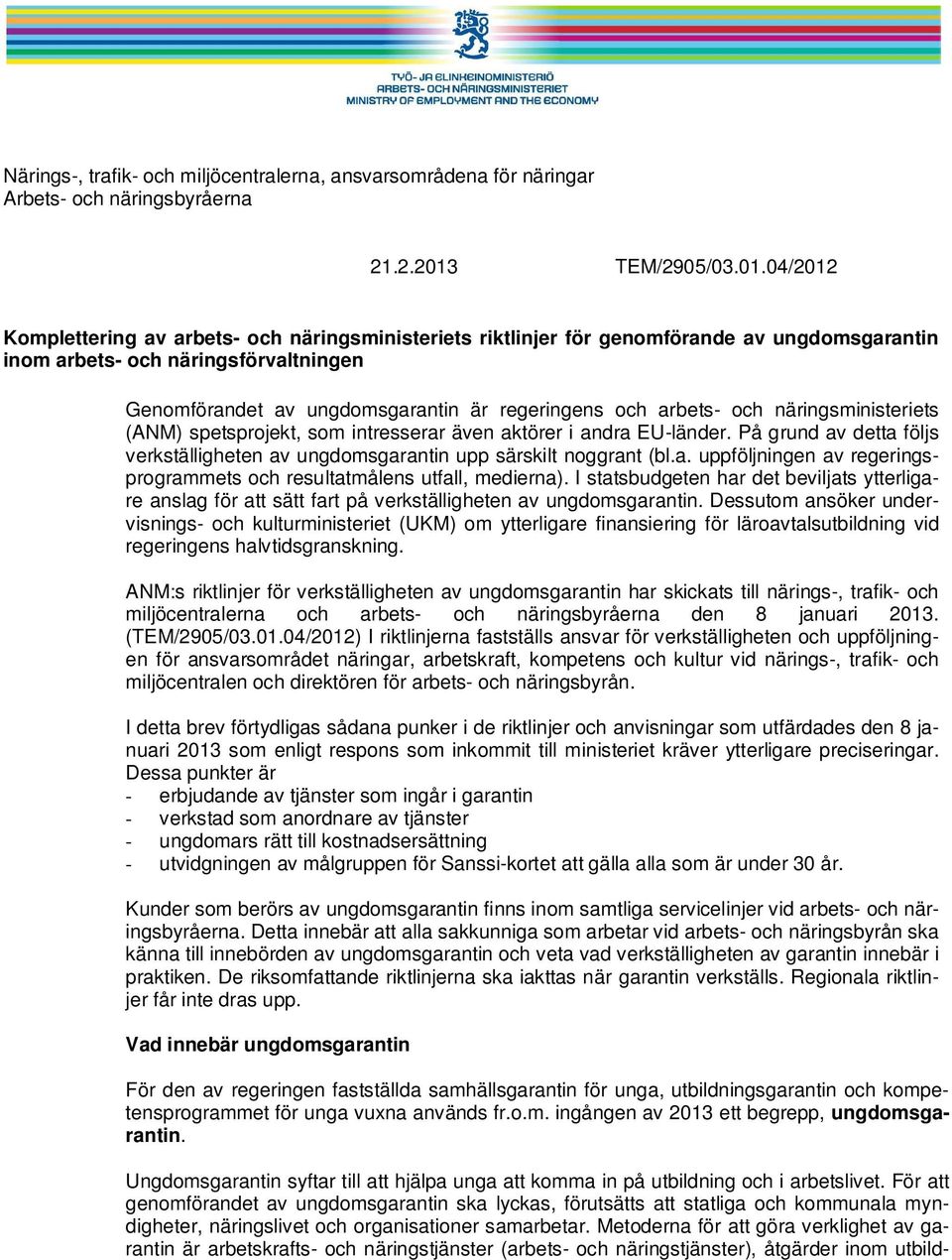 04/2012 Komplettering av arbets- och näringsministeriets riktlinjer för genomförande av ungdomsgarantin inom arbets- och näringsförvaltningen Genomförandet av ungdomsgarantin är regeringens och